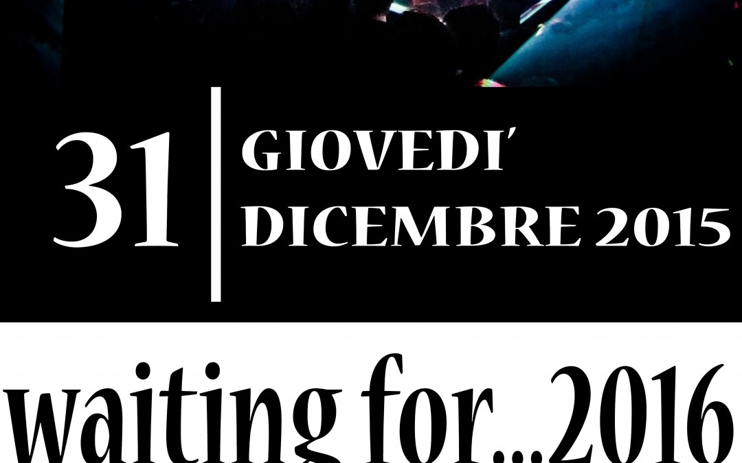 31 dicembre – Waiting for… 2016 a Montegrosso Pian Latte