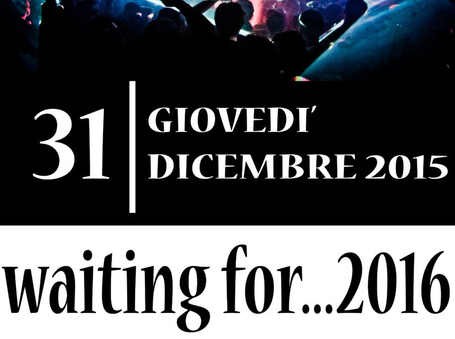 31 dicembre – Waiting for… 2016 a Montegrosso Pian Latte
